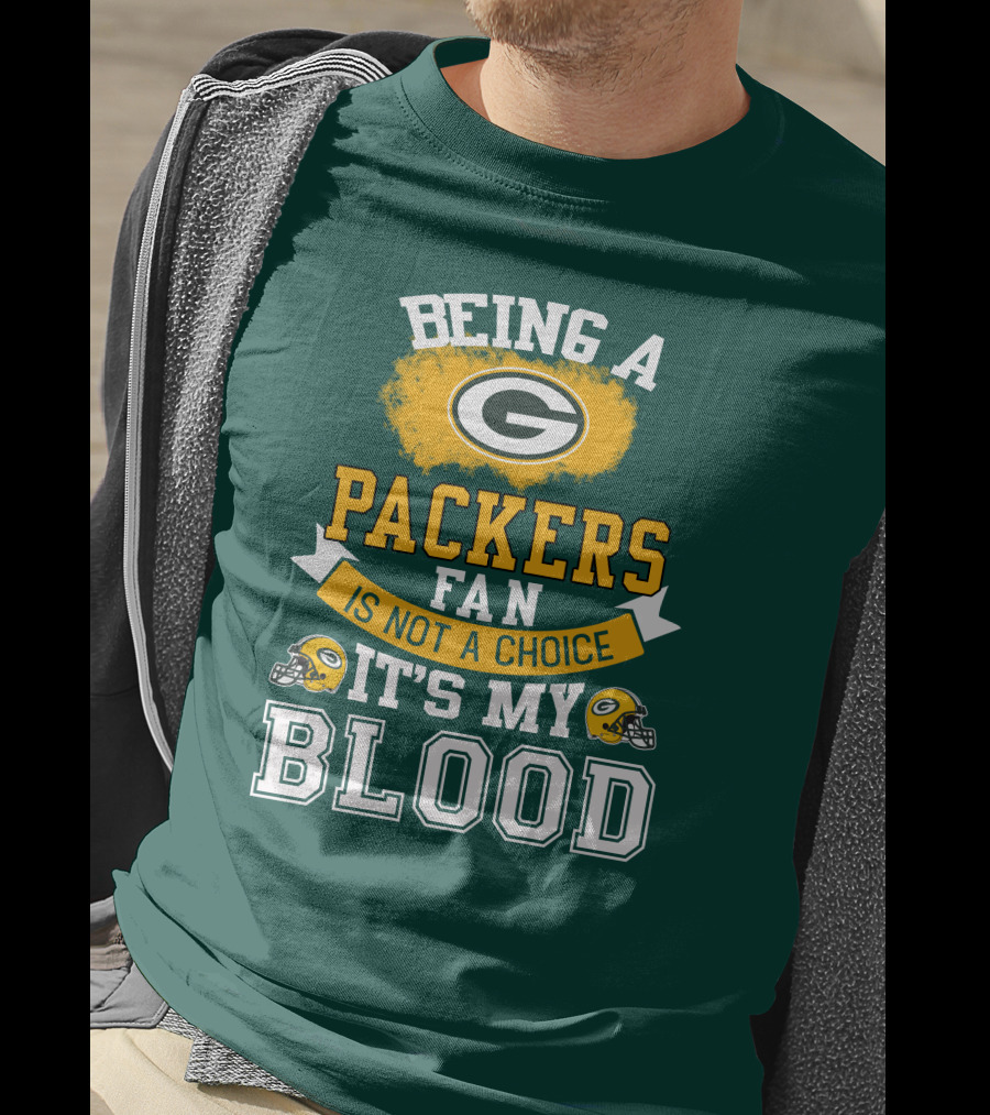 Being A Packers Fan Is Not A Choice It's My Blood T-Shirt