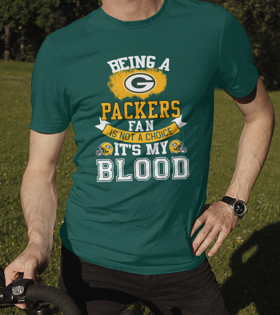 Being A Packers Fan Is Not A Choice It's My Blood T-Shirt