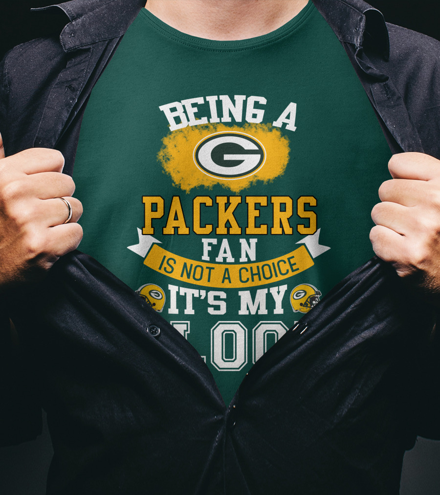Being A Packers Fan Is Not A Choice It's My Blood T-Shirt