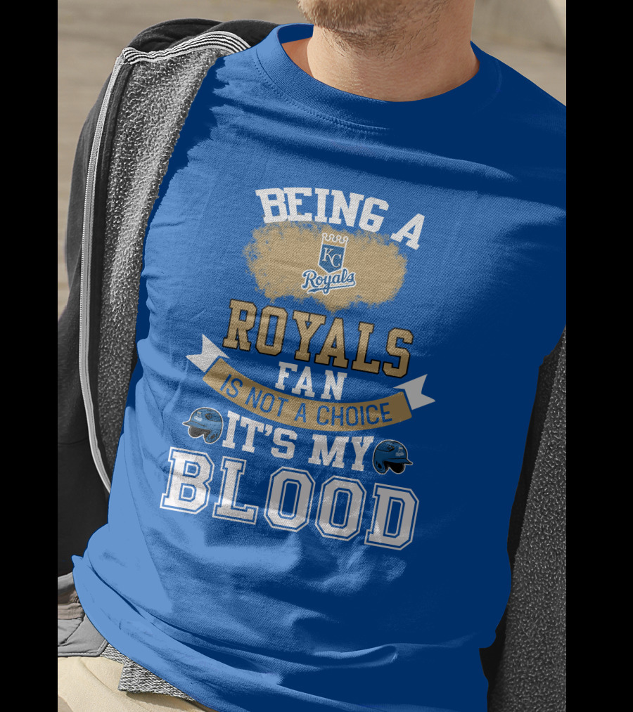Being A Kc Royals Fan Is Not A Choice It's My Blood T-Shirt