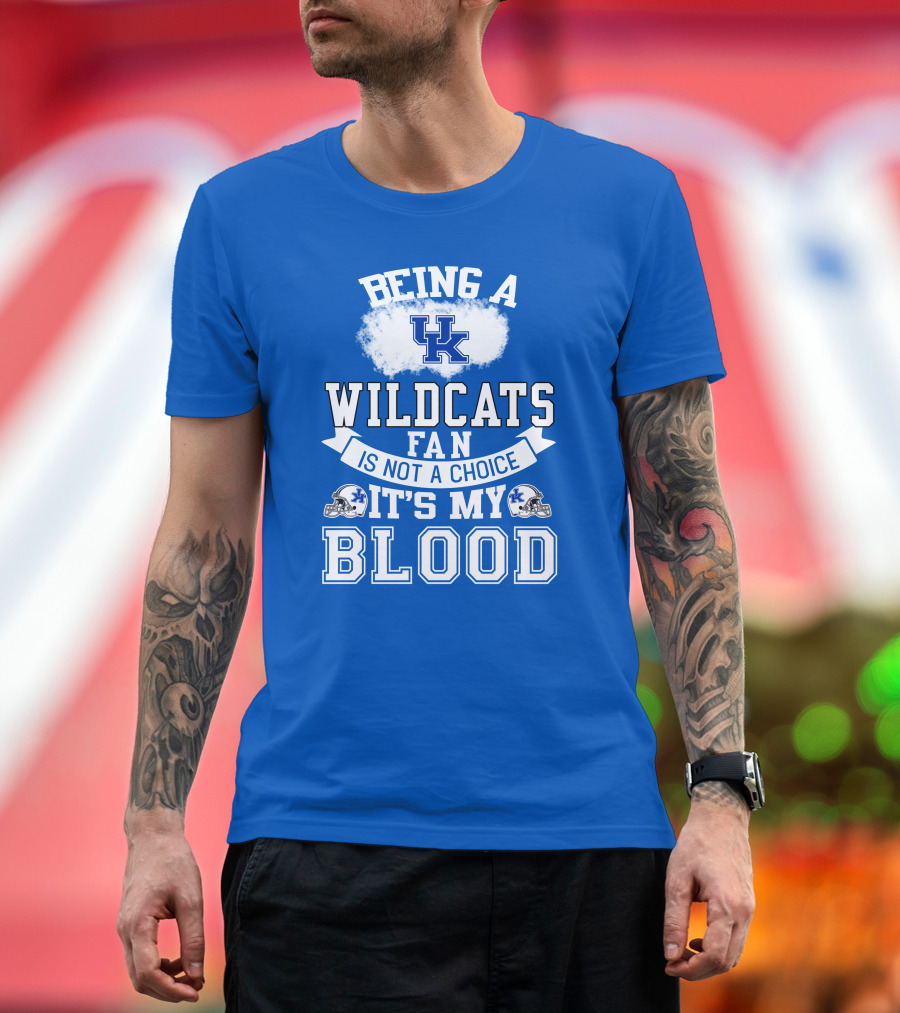 Being A Kentucky Wildcats Fan Is Not A Choice It's My Blood Uk Logo Football Helmets T-Shirt