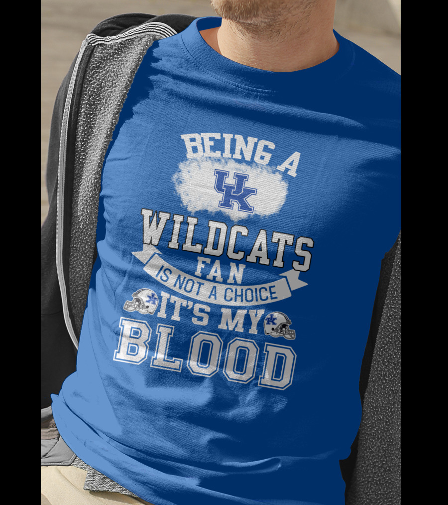 Being A Kentucky Wildcats Fan Is Not A Choice It's My Blood Uk Logo Football Helmets T-Shirt