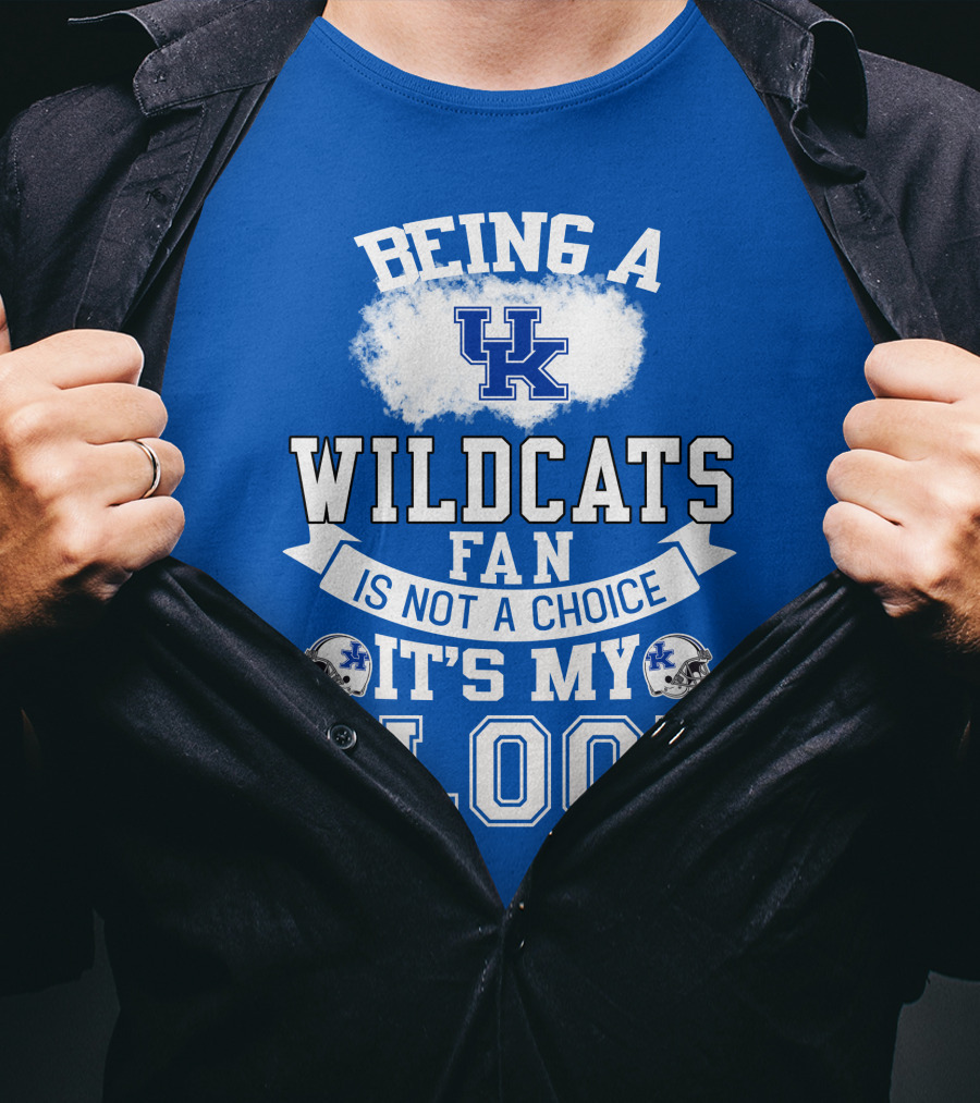 Being A Kentucky Wildcats Fan Is Not A Choice It's My Blood Uk Logo Football Helmets T-Shirt