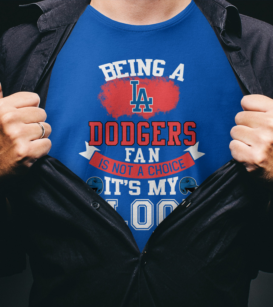 Being A Dodgers Fan Is Not A Choice It's My Blood La Dodgers T-Shirt