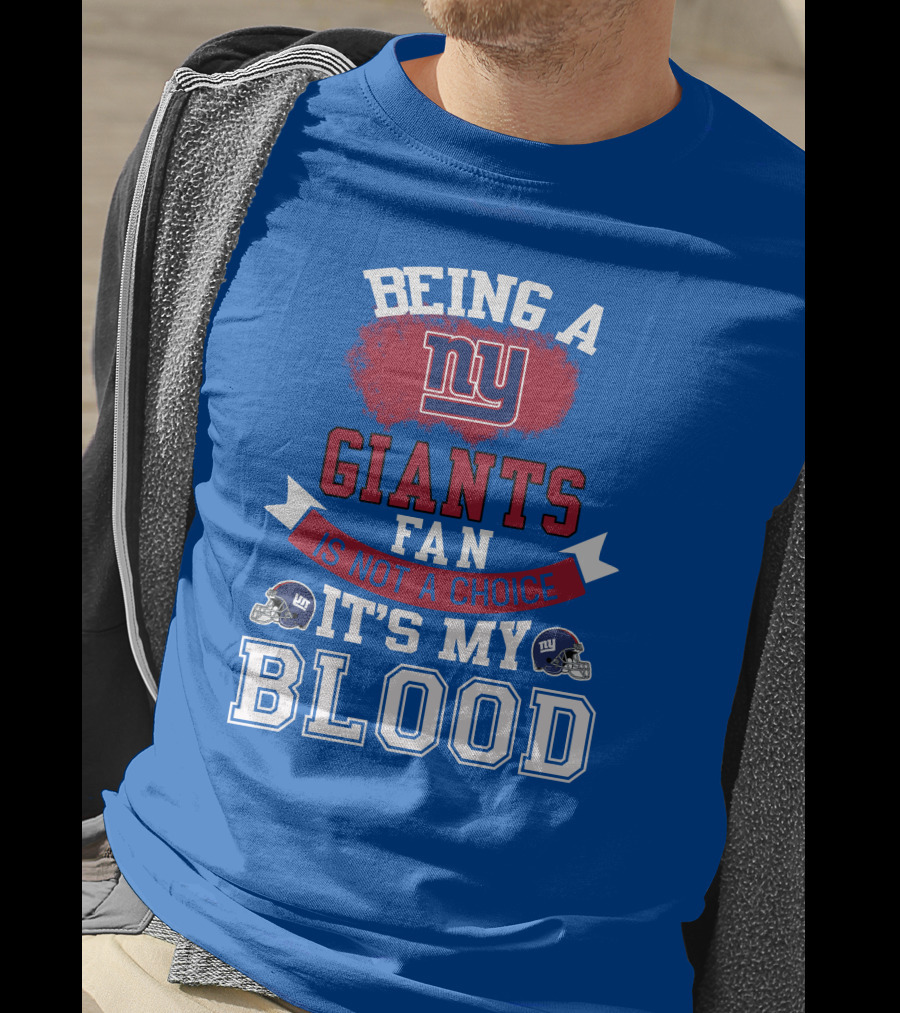 Being A New York Giants Fan Is Not A Choice It's My Blood T-Shirt