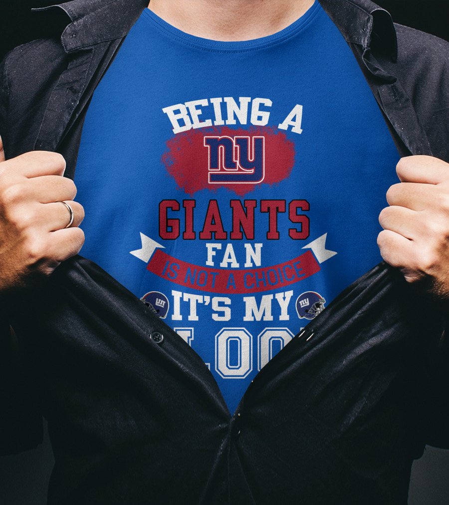 Being A New York Giants Fan Is Not A Choice It's My Blood T-Shirt