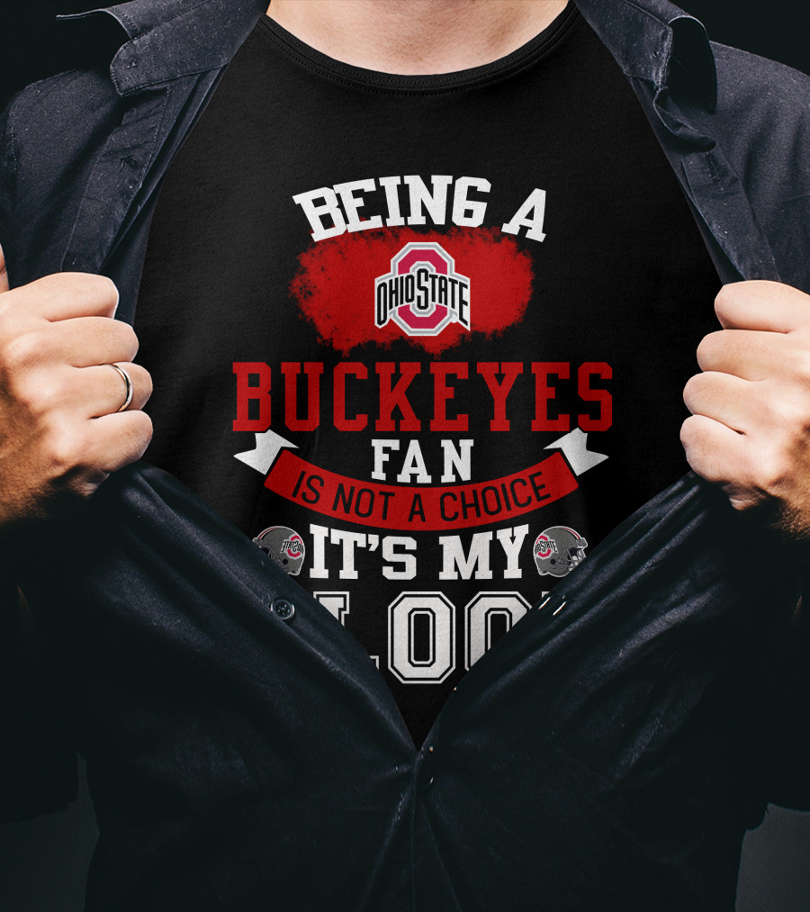 Being A Ohio State Buckeyes Fan Is Not A Choice It's My Blood T-Shirt