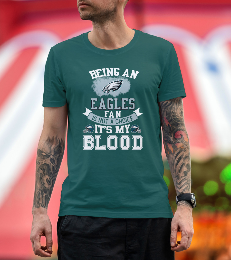 Being An Eagles Fan Is Not A Choice It's My Blood T-Shirt