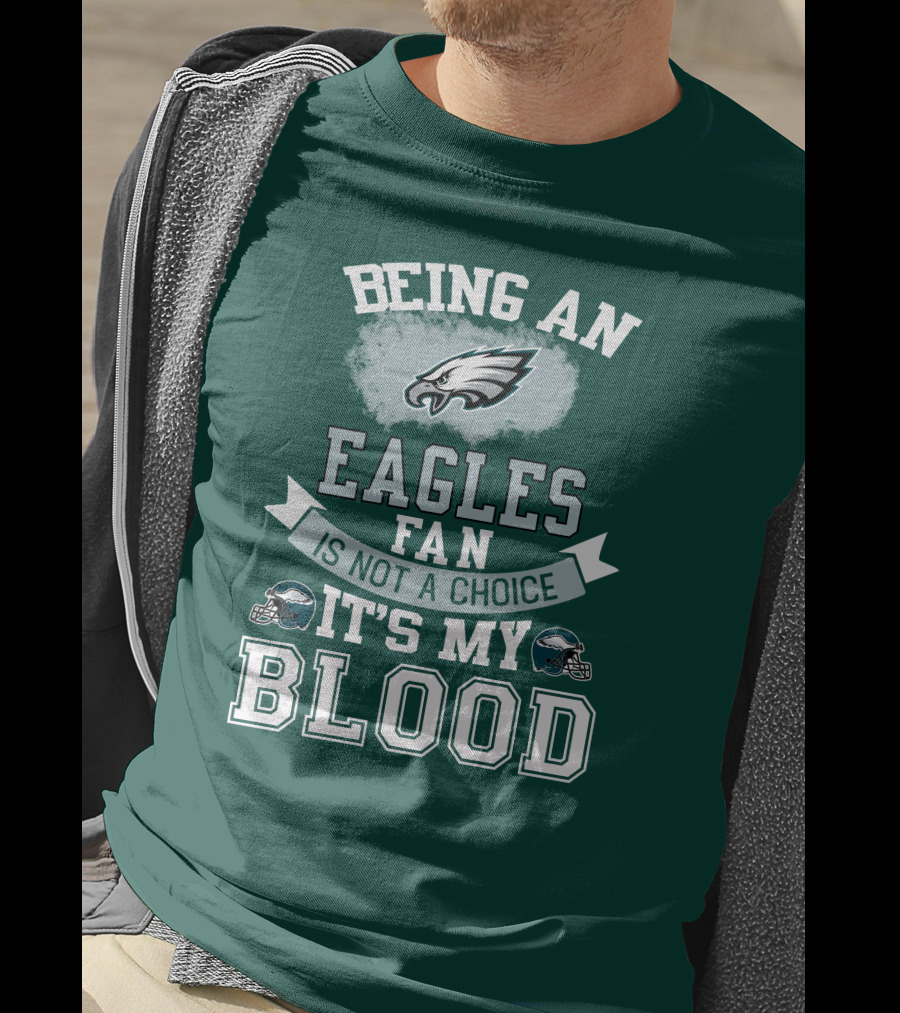 Being An Eagles Fan Is Not A Choice It's My Blood T-Shirt