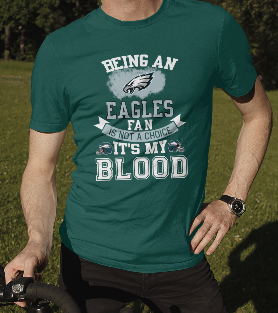 Being An Eagles Fan Is Not A Choice It's My Blood T-Shirt