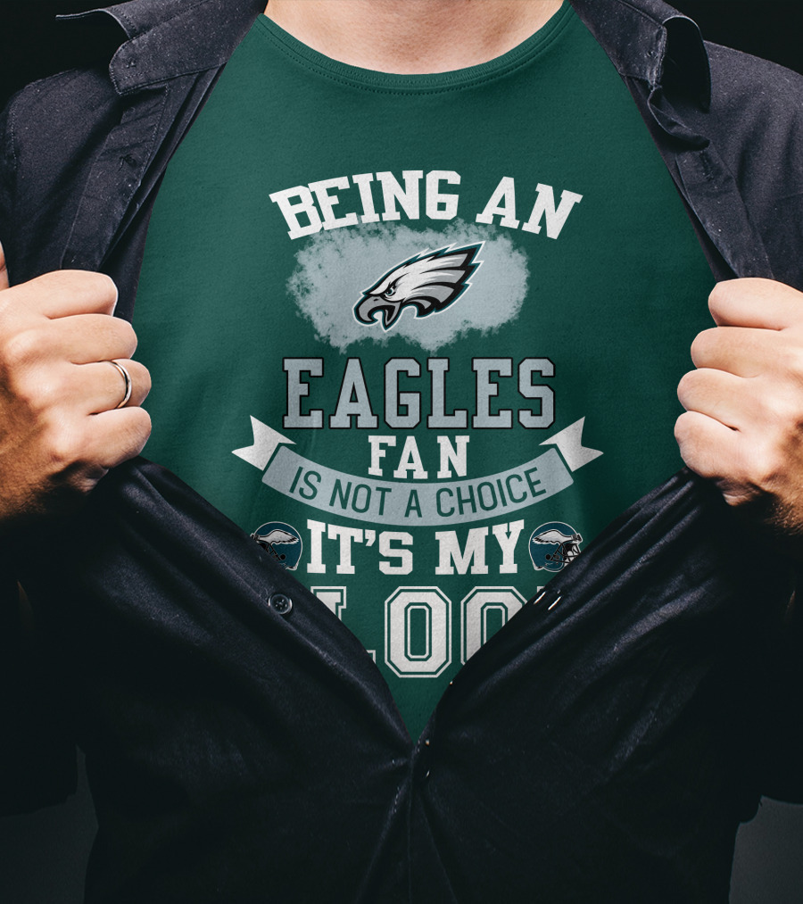 Being An Eagles Fan Is Not A Choice It's My Blood T-Shirt