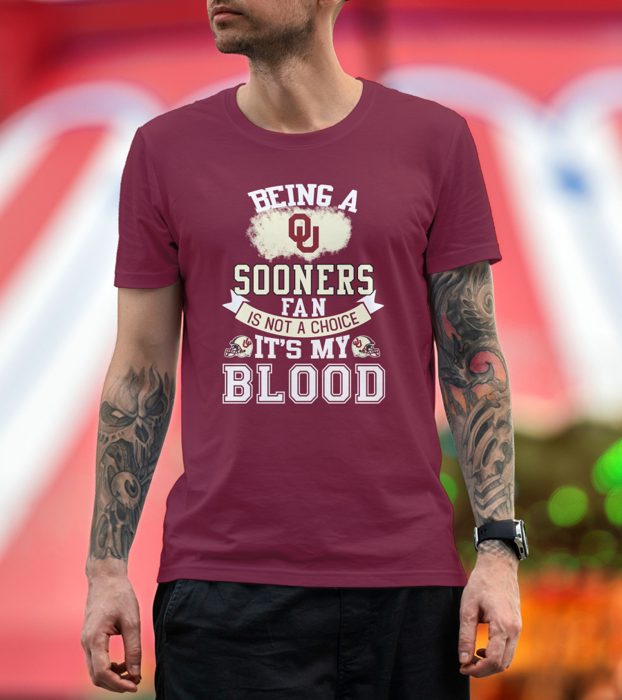 Being A Sooners Fan With Ou Helmets And It's My Blood T-Shirt