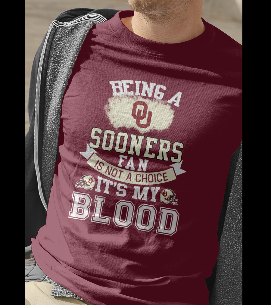 Being A Sooners Fan With Ou Helmets And It's My Blood T-Shirt