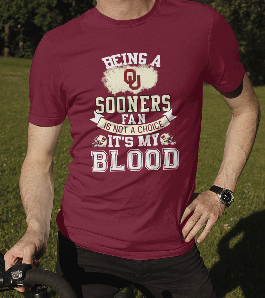 Being A Sooners Fan With Ou Helmets And It's My Blood T-Shirt