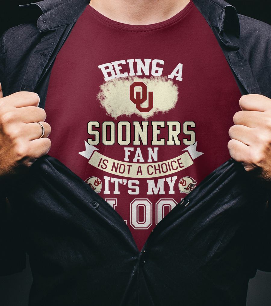 Being A Sooners Fan With Ou Helmets And It's My Blood T-Shirt