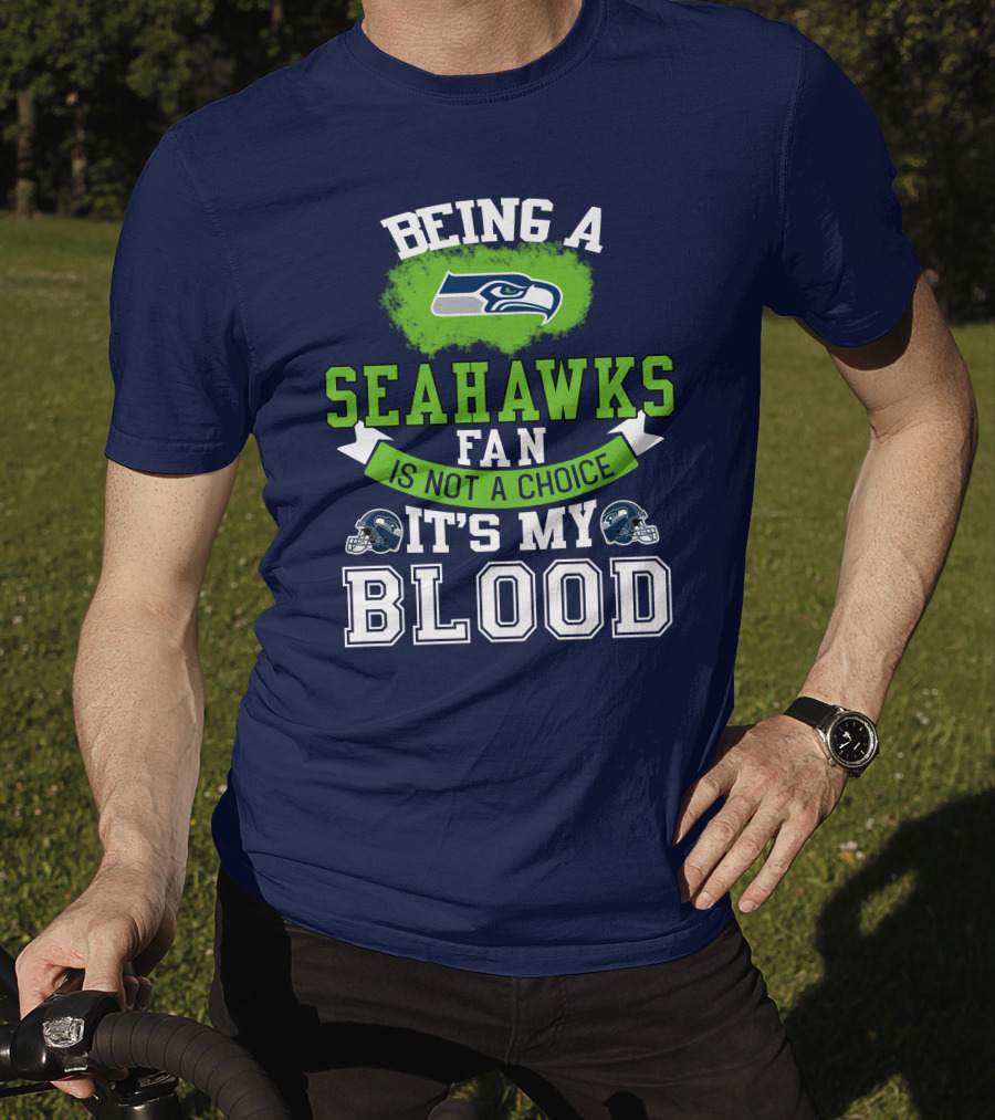 Being A Seattle Seahawks Fan Is Not A Choice It's My Blood Iconic Seahawk Logos T-Shirt
