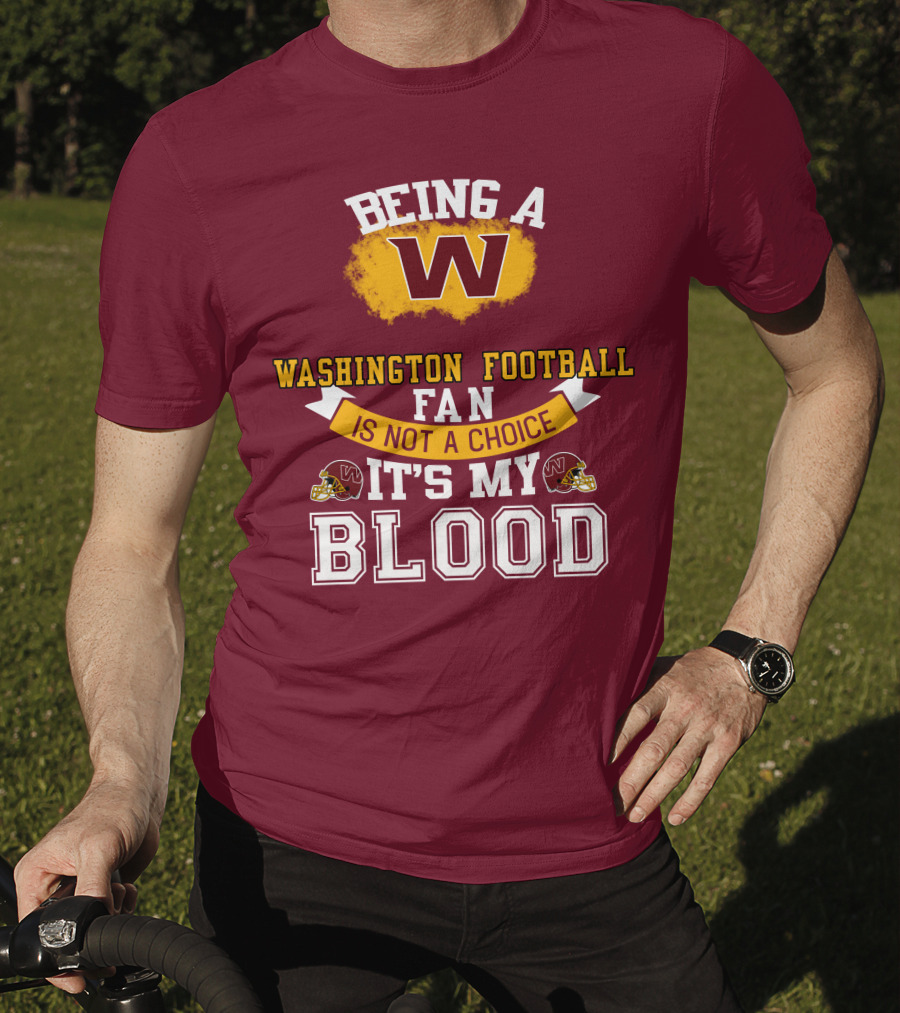 Being A Washington Football Fan Is Not A Choice It's My Blood T-Shirt