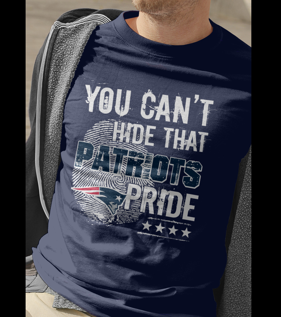 You Can't Hide That New England Patriots Pride T-Shirt
