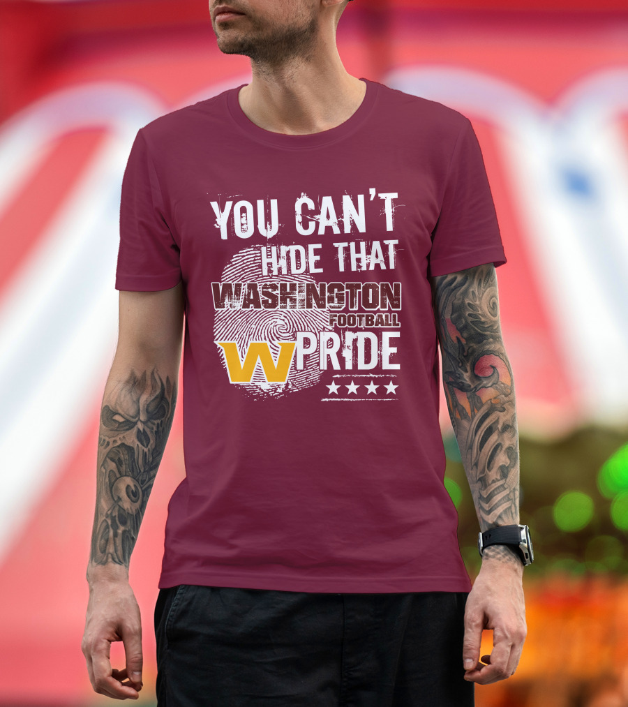You Can't Hide That Washington Football Team W Pride Stars T-Shirt