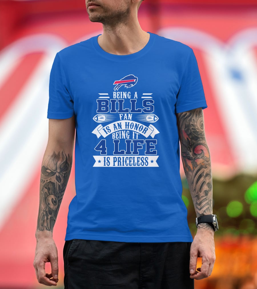 Being A Bills Fan Is An Honor 4 Life Is Priceless Buffalo Bills T-Shirt