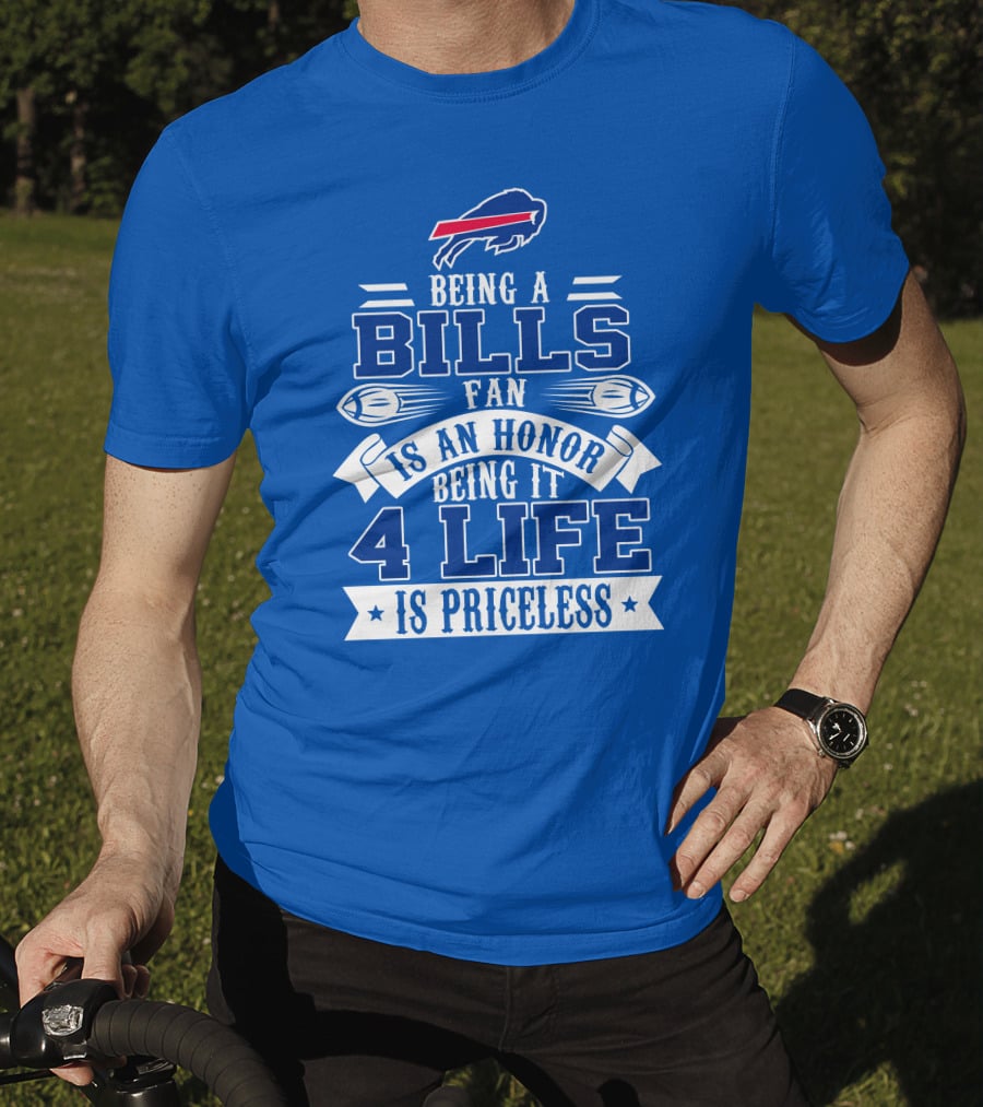 Being A Bills Fan Is An Honor 4 Life Is Priceless Buffalo Bills T-Shirt