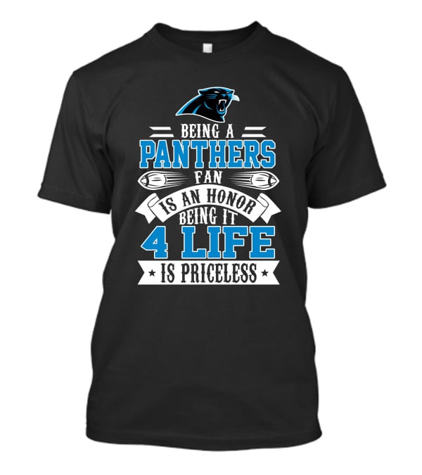 Being A Carolina Panthers Fan Is An Honor 4 Life Is Priceless T-Shirt