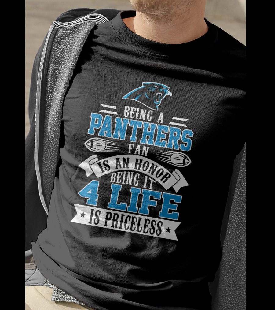Being A Carolina Panthers Fan Is An Honor 4 Life Is Priceless T-Shirt