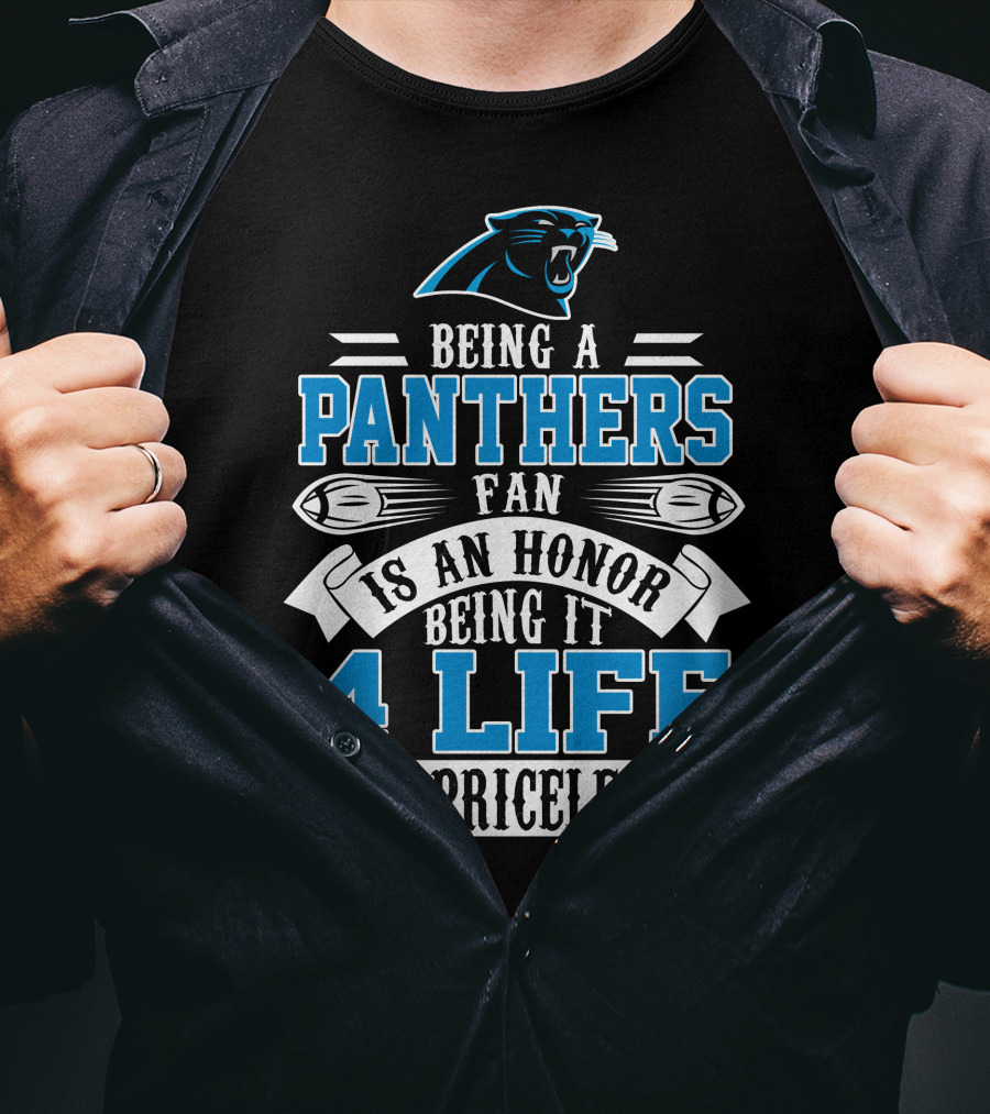 Being A Carolina Panthers Fan Is An Honor 4 Life Is Priceless T-Shirt