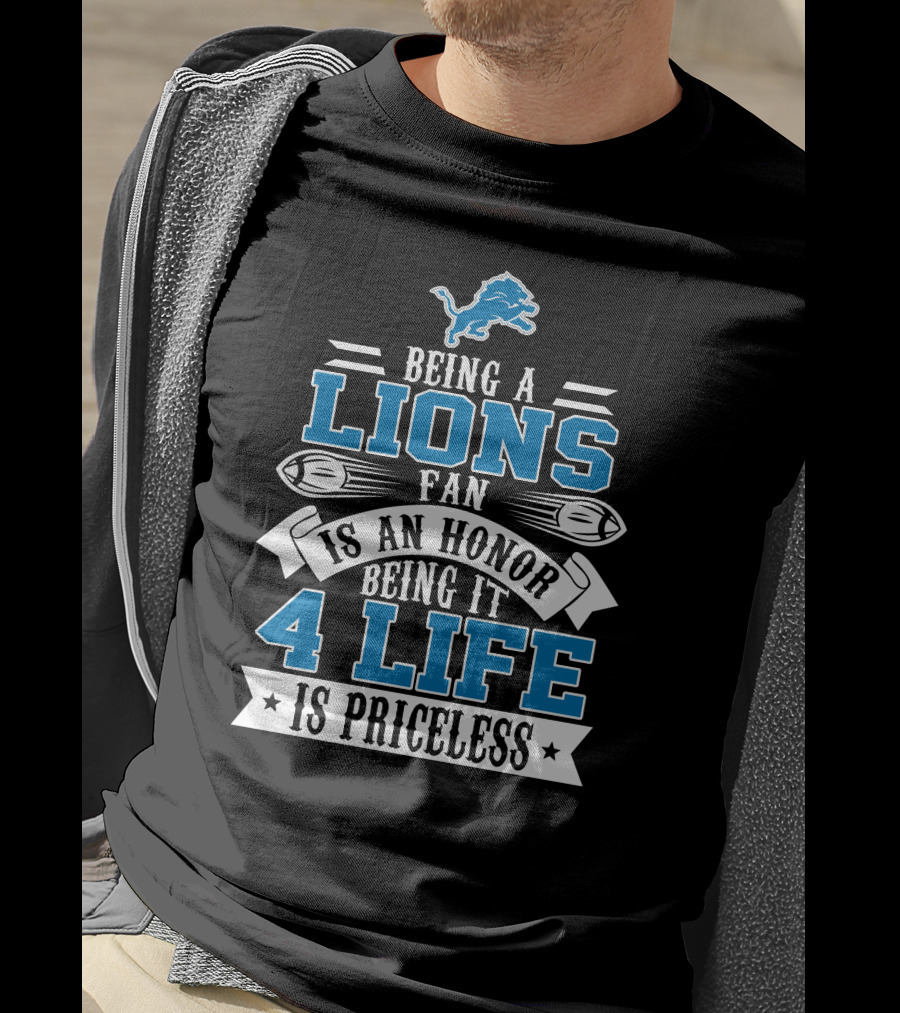 Being A Detroit Lions Fan Is An Honor Being It 4 Life Is Priceless T-Shirt