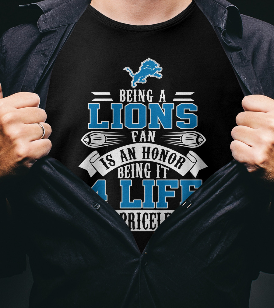 Being A Detroit Lions Fan Is An Honor Being It 4 Life Is Priceless T-Shirt