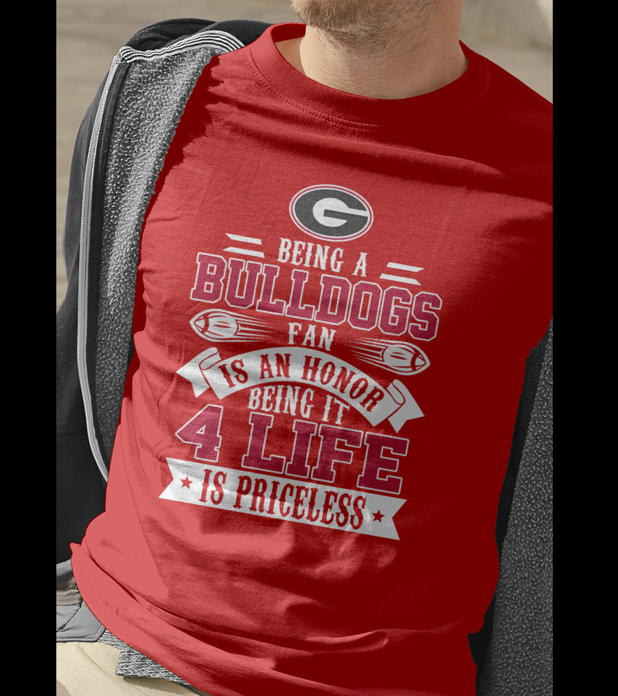 Georgia Bulldogs Fan Honor 4 Life Is Priceless T-Shirt