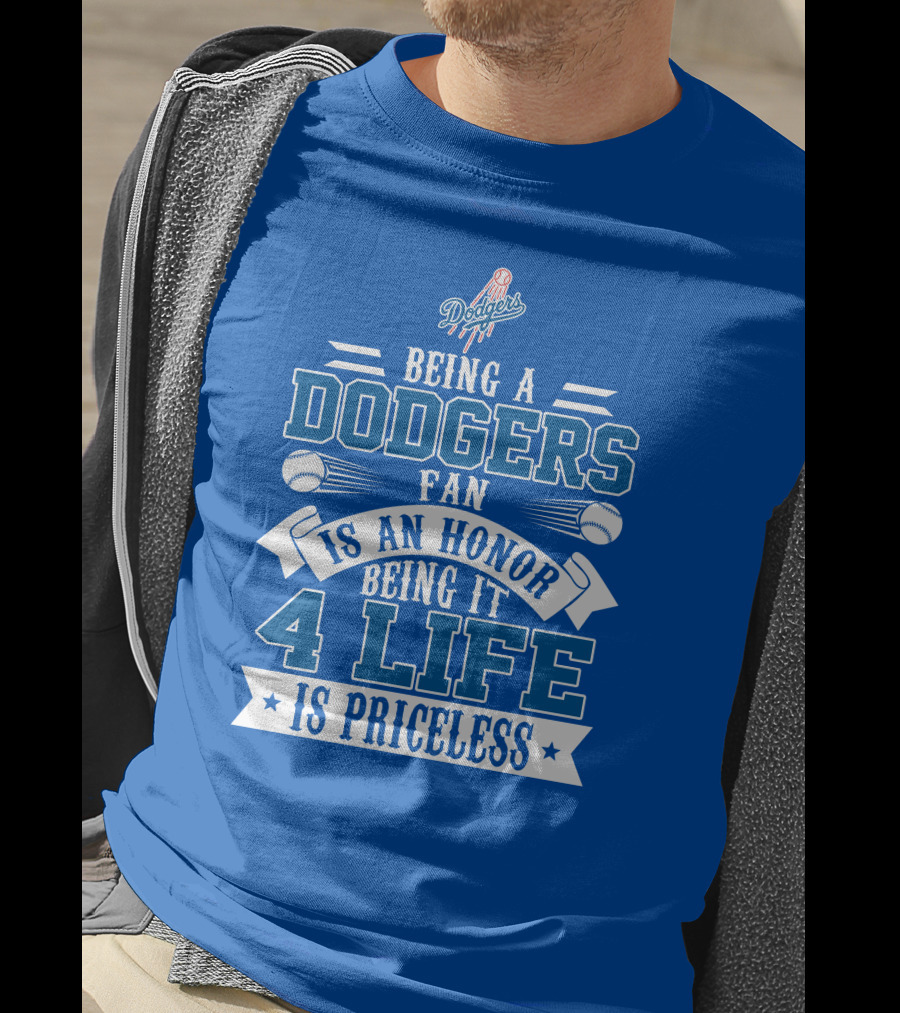 Being A Dodgers Fan Is An Honor Being It 4 Life Is Priceless T-Shirt