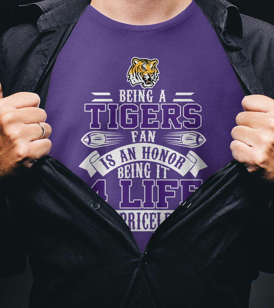 Being A Tigers Fan Is An Honor Being It 4 Life Is Priceless T-Shirt