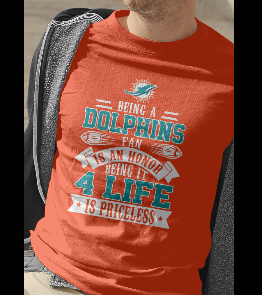 Being A Miami Dolphins Fan Is An Honor Being It 4 Life Is Priceless T-Shirt