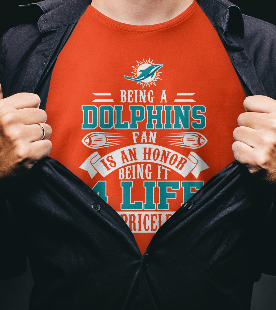 Being A Miami Dolphins Fan Is An Honor Being It 4 Life Is Priceless T-Shirt