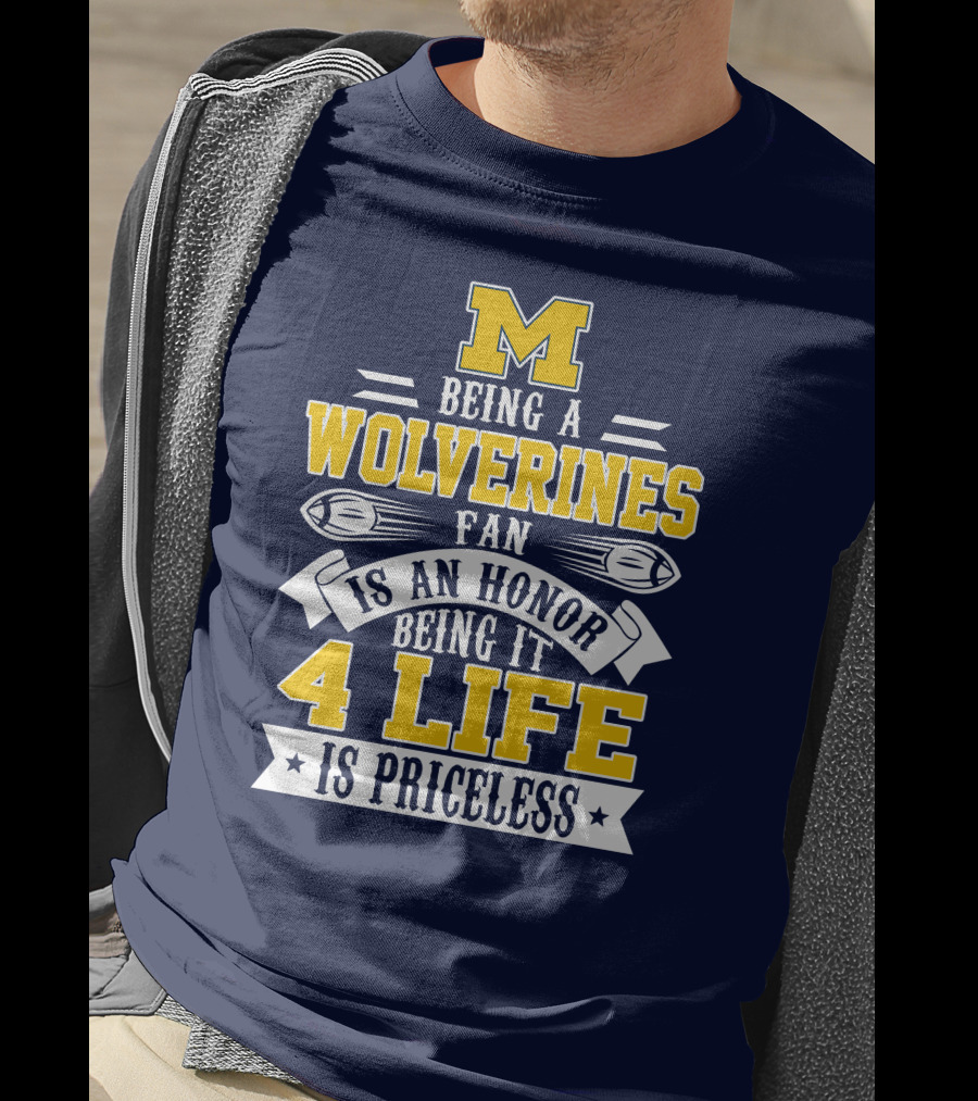 Michigan Wolverines Fan 4 Life Is Priceless Being An Honor T-Shirt