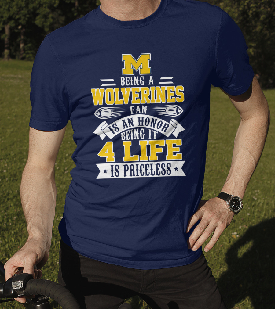 Michigan Wolverines Fan 4 Life Is Priceless Being An Honor T-Shirt
