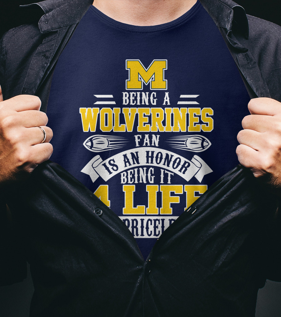 Michigan Wolverines Fan 4 Life Is Priceless Being An Honor T-Shirt
