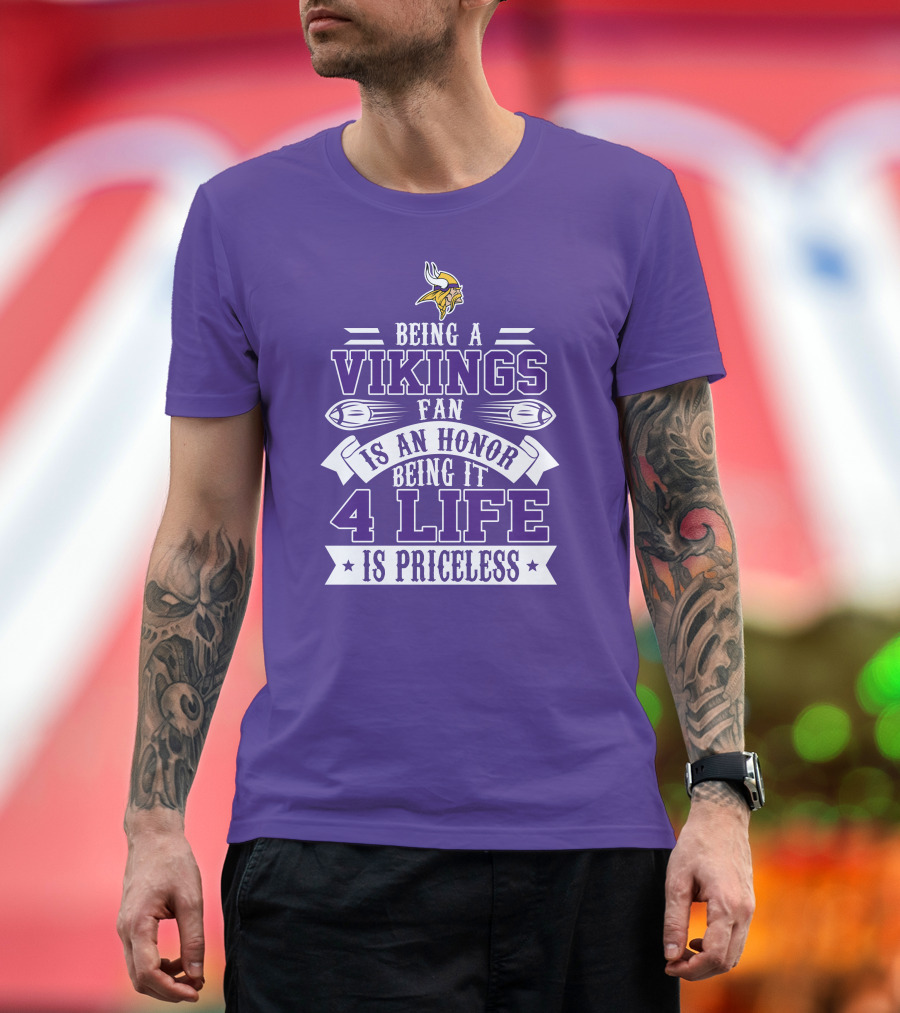 Being A Vikings Fan Is An Honor Being It 4 Life Is Priceless T-Shirt