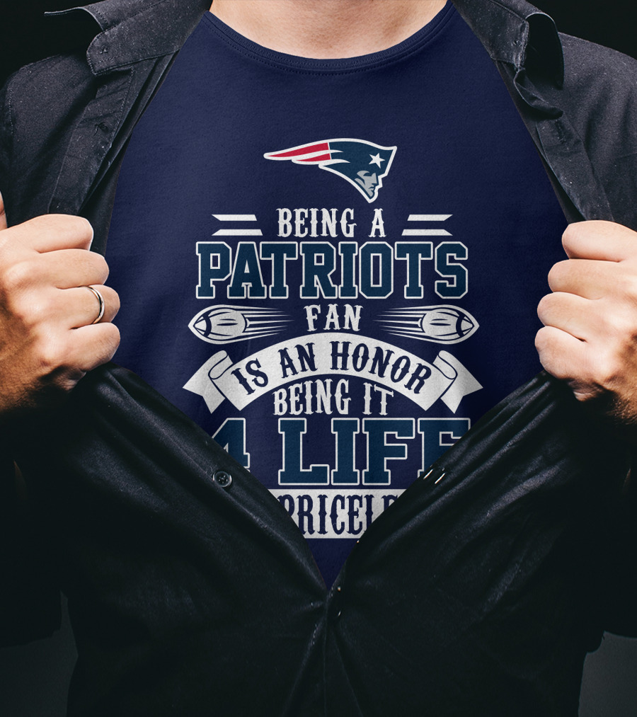 Being A New England Patriots Fan Is An Honor Being It 4 Life Is Priceless T-Shirt