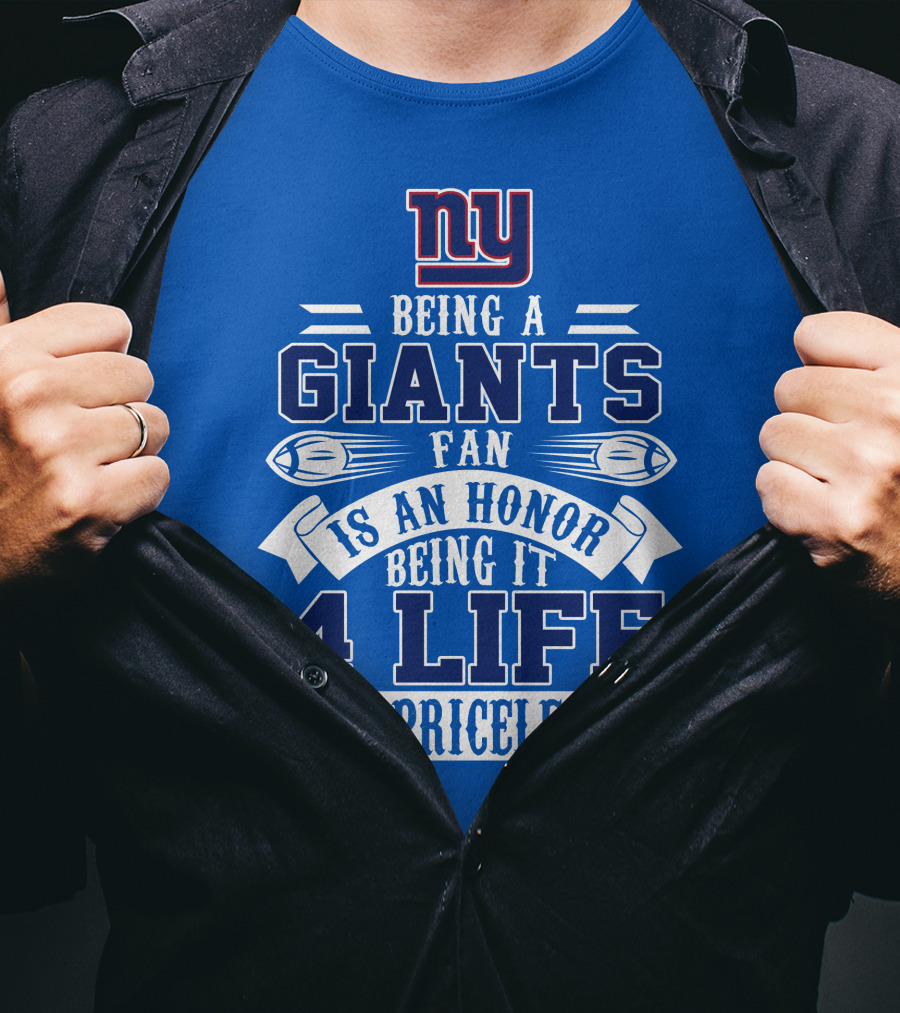 Ny Giants Being A Giants Fan Is An Honor 4 Life Is Priceless T-Shirt