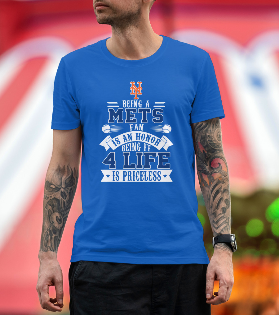 Being A New York Mets Fan Is An Honor Being It 4 Life Is Priceless T-Shirt