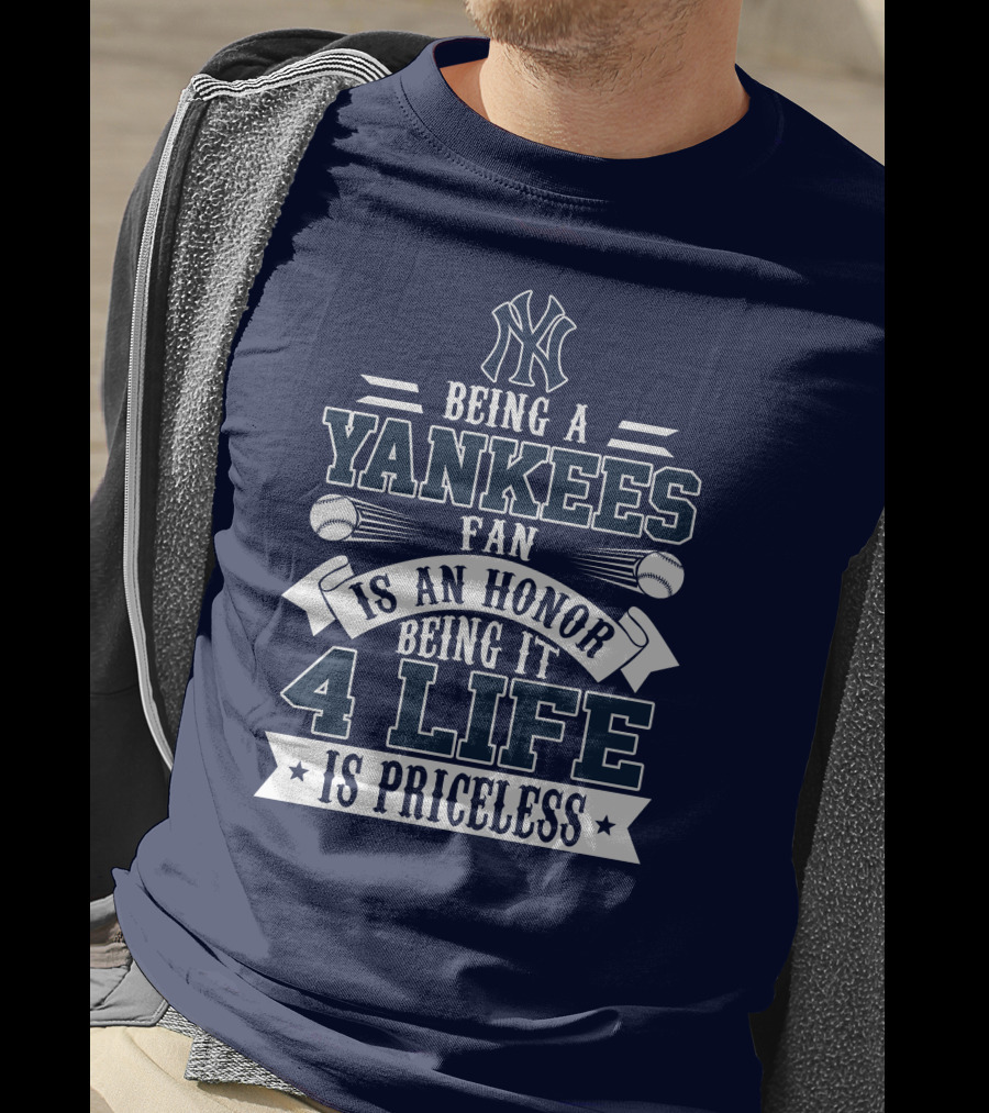 New York Yankees Fan Being It 4 Life Is Priceless Honor T-Shirt