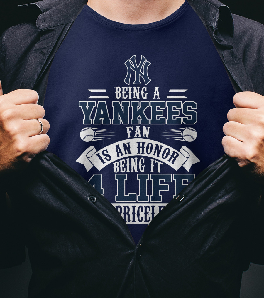 New York Yankees Fan Being It 4 Life Is Priceless Honor T-Shirt