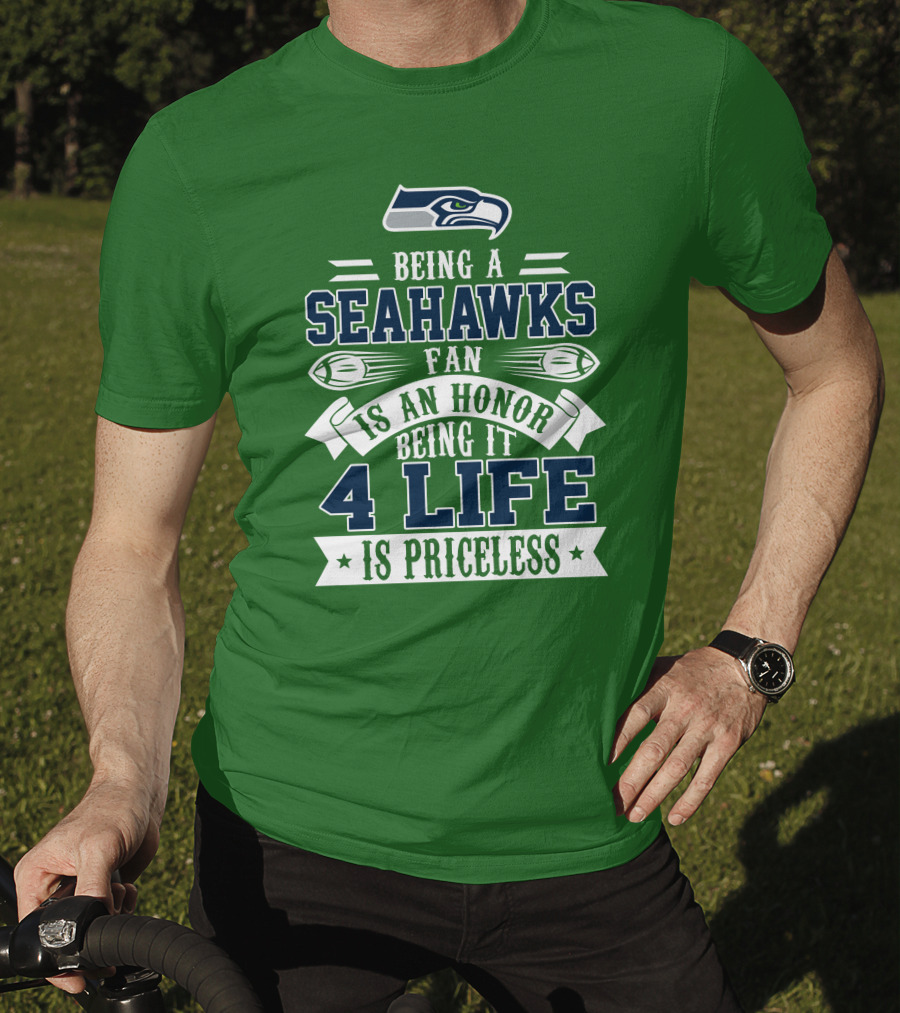 Being A Seattle Seahawks Fan Is An Honor 4 Life Is Priceless T-Shirt
