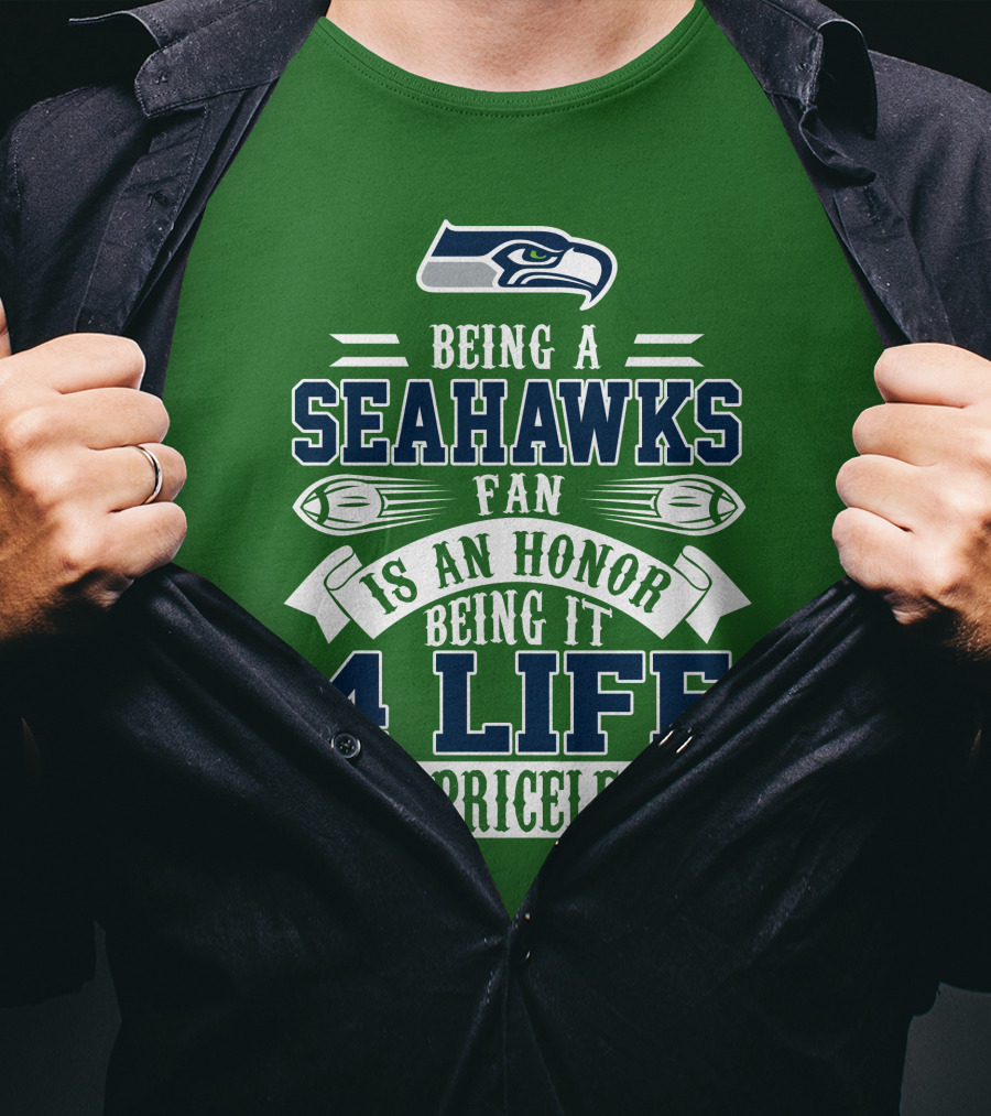 Being A Seattle Seahawks Fan Is An Honor 4 Life Is Priceless T-Shirt