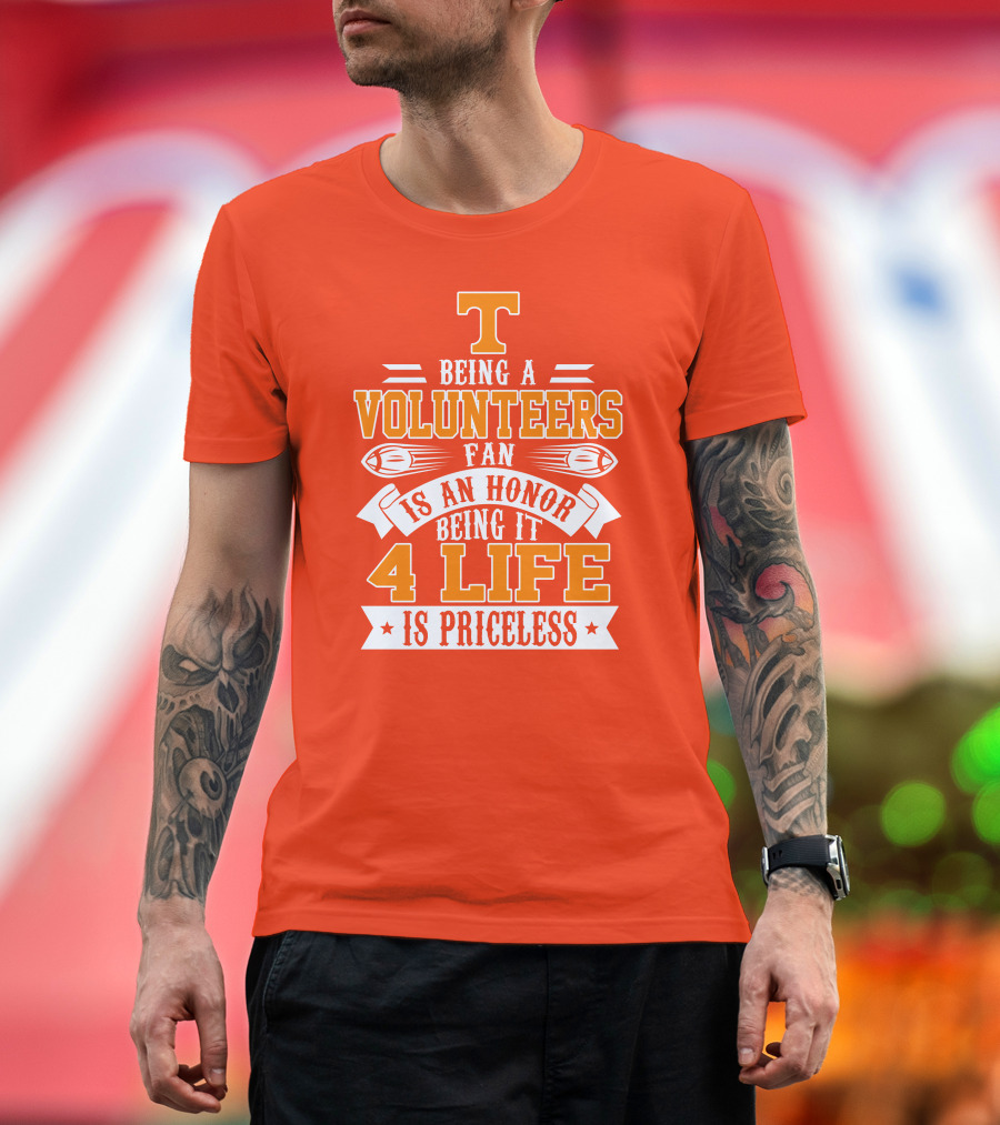 Tennessee Volunteers Fan Is An Honor Being It 4 Life Is Priceless T-Shirt