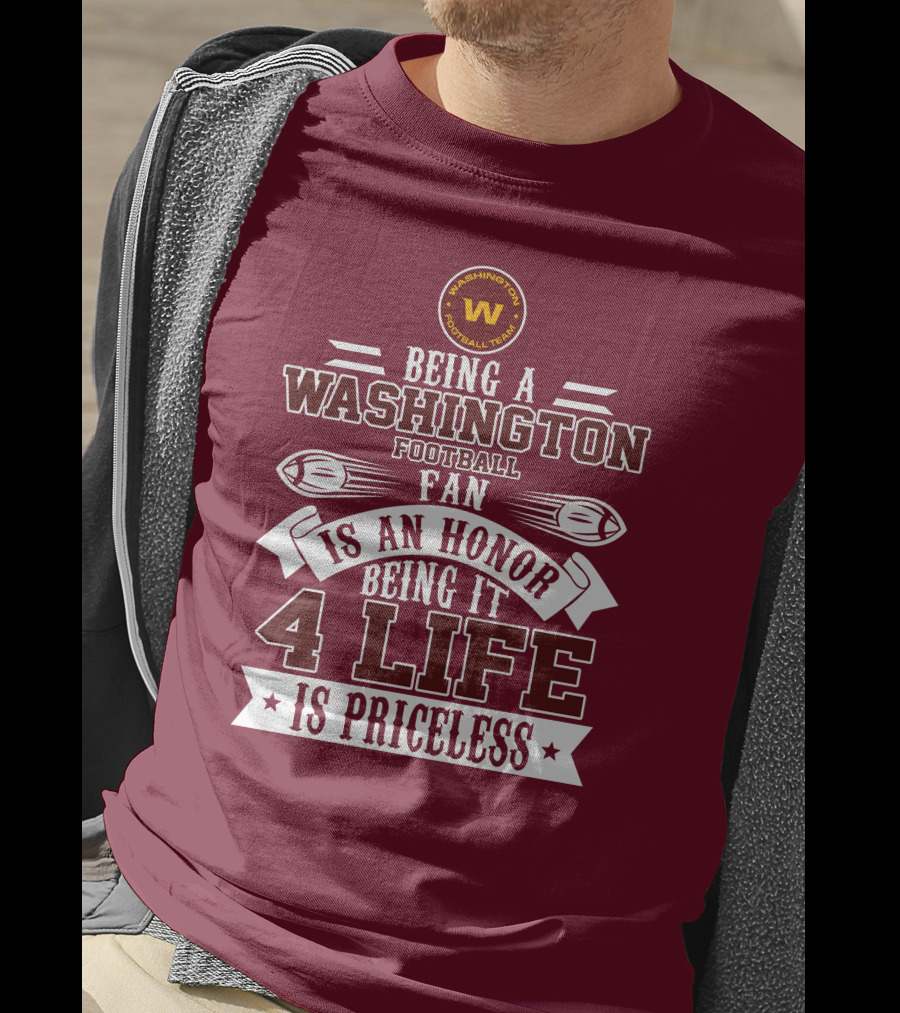 Being A Washington Football Team Fan Is An Honor Being It 4 Life Is Priceless T-Shirt