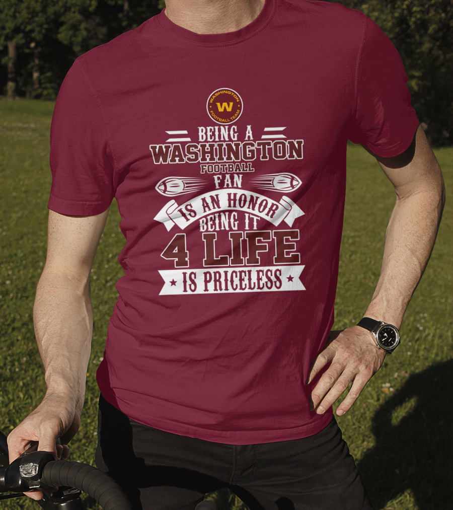 Being A Washington Football Team Fan Is An Honor Being It 4 Life Is Priceless T-Shirt