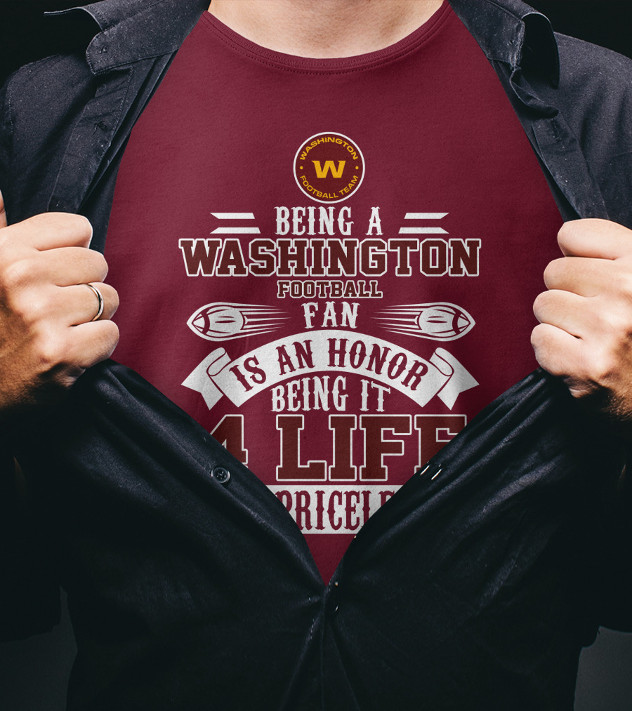 Being A Washington Football Team Fan Is An Honor Being It 4 Life Is Priceless T-Shirt